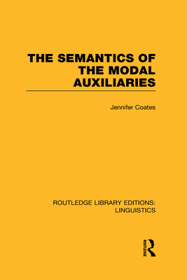The Semantics of the Modal Auxiliaries - Coates, Jennifer, Professor
