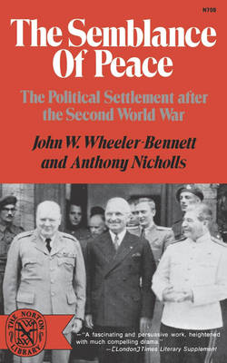 The Semblance of Peace: The Political Settlement After the Second World War - Wheeler, and Wheeler-Bennett, John Wheeler, and Nicholls, Anthony