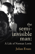 The Semi-Invisible Man: A Life of Norman Lewis