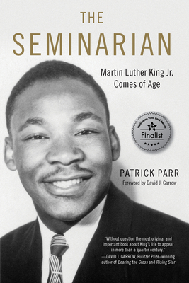 The Seminarian: Martin Luther King Jr. Comes of Age - Parr, Patrick, and Garrow, David (Foreword by)