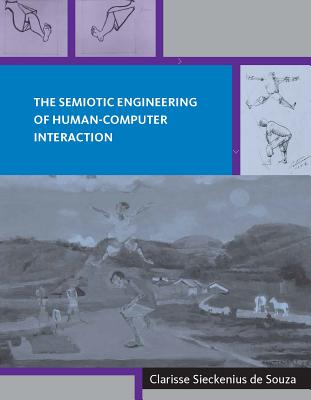 The Semiotic Engineering of Human-Computer Interaction - Souza, Clarisse Sieckenius de, and Nardi, Bonnie A (Editor), and Kaptelinin, Victor (Editor)