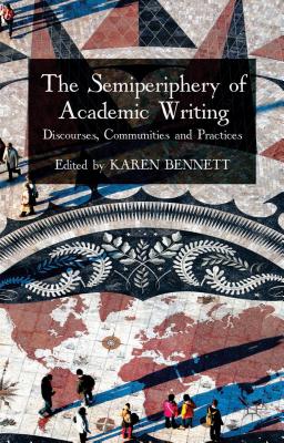 The Semiperiphery of Academic Writing: Discourses, Communities and Practices - Bennett, K. (Editor)