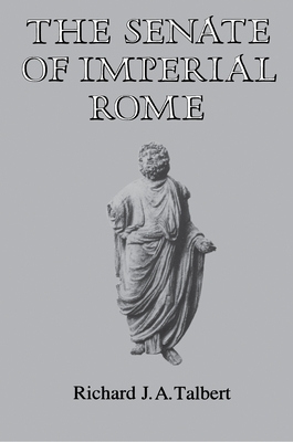 The Senate of Imperial Rome - Talbert, Richard J a