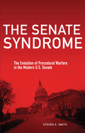 The Senate Syndrome: The Evolution of Procedural Warfare in the Modern U.S. Senate Volume 12