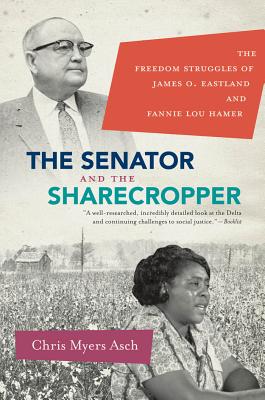The Senator and the Sharecropper: The Freedom Struggles of James O. Eastland and Fannie Lou Hamer - Asch, Chris Myers