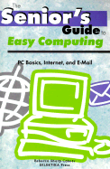 The Senior's Guide to Easy Computing: PC Basics, Internet, and E-mail - Colmer, Rebecca Sharp