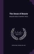 The Sense of Beauty: Being the Outline of Aesthetic Theory
