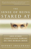 The Sense of Being Stared at: And Other Unexplained Powers of the Human Mind