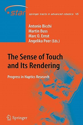 The Sense of Touch and Its Rendering: Progress in Haptics Research - Bicchi, Antonio (Editor), and Buss, Martin (Editor), and Ernst, Marc O. (Editor)