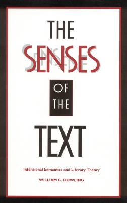 The Senses of the Text: Intensional Semantics and Literary Theory - Dowling, William C