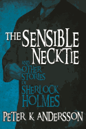 The Sensible Necktie and Other Stories of Sherlock Holmes