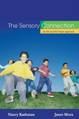 The Sensory Connection: An OT and SLP Team Approach - Sensory and Communication Strategies That Work! - Kashman, Nancy, and Mora, Janet