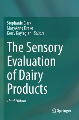 The Sensory Evaluation of Dairy Products - Clark, Stephanie (Editor), and Drake, MaryAnne (Editor), and Kaylegian, Kerry (Editor)