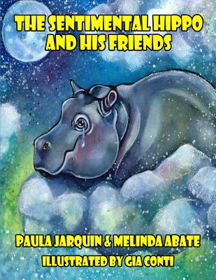 The Sentimental Hippo and His Friends - Abate, Melinda, and Jarquin, Paula