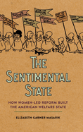 The Sentimental State: How Women-Led Reform Built the American Welfare State