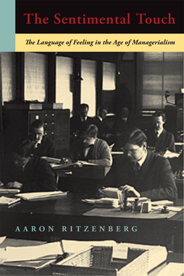 The Sentimental Touch: The Language of Feeling in the Age of Managerialism - Ritzenberg, Aaron