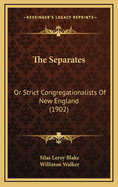 The Separates: Or Strict Congregationalists of New England (1902)