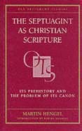 The Septuagint and Christian Scripture: In Prehistory and the Problem of Its Canon - Hengel, Martin, and Hanhart, Robert (Introduction by)