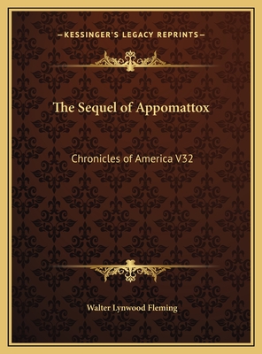 The Sequel of Appomattox: Chronicles of America V32 - Fleming, Walter Lynwood