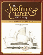 The Serfitt & Cloye Gift Catalog: Just Enough of Too Much - Woodiwiss, Bob