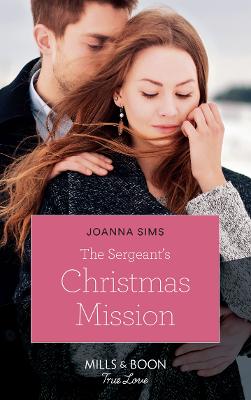 The Sergeant's Christmas Mission: Mills & Boon True Love - Sims, Joanna