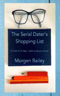 The Serial Dater's Shopping List: 31 Men in 31 Days... What Could Possibly Go Wrong?