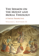 The Sermon on the Mount and Moral Theology: A Virtue Perspective