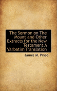 The Sermon on the Mount and Other Extracts for the New Testament a Varbatim Translation