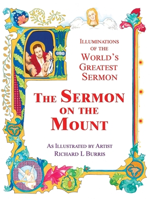 The Sermon On The Mount: Illuminations of the World's Greatest Sermon As Illustrated by Artist Richard L Burris - Burris, Richard L, and Burris, Kirk