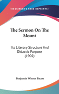 The Sermon On The Mount: Its Literary Structure And Didactic Purpose (1902)