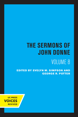 The Sermons of John Donne, Volume VIII - Donne, John, and Simpson, Evelyn M (Editor), and Potter, George R (Editor)