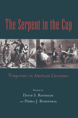 The Serpent in the Cup: Temperance in American Literature - Reynolds, David S (Editor), and Rosenthal, Debra J (Editor)