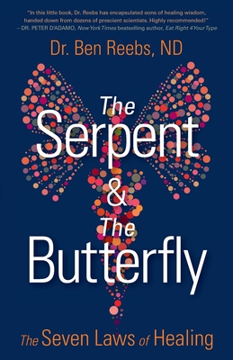 The Serpent & The Butterfly: The Seven Laws of Healing - Reebs, Ben