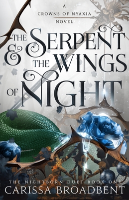 The Serpent & the Wings of Night: The Nightborn Duet Book One - Broadbent, Carissa