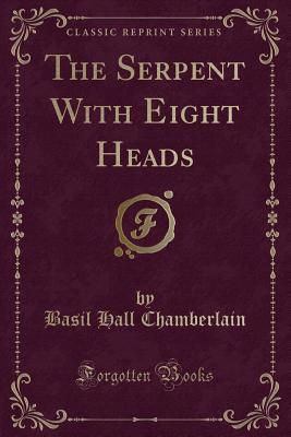 The Serpent with Eight Heads (Classic Reprint) - Chamberlain, Basil Hall