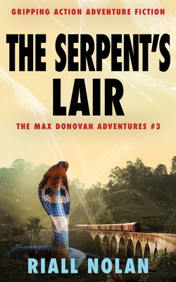 The Serpent's Lair: Gripping action adventure fiction - Nolan, Riall