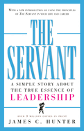 The Servant: A Simple Story about the True Essence of Leadership