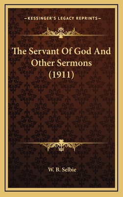 The Servant of God and Other Sermons (1911) - Selbie, W B