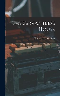 The Servantless House - Charles Scribner's Sons (Creator)