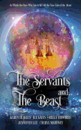 The Servants and the Beast: In which the ones who saw it all tell the true tale of the Beast