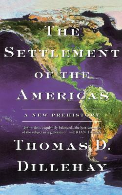 The Settlement of the Americas: A New Prehistory - Dillehay, Thomas D