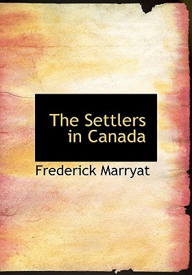 The Settlers in Canada - Marryat, Frederick, Captain