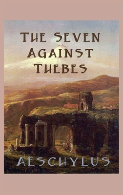 The Seven Against Thebes - Aeschylus, Aeschylus
