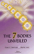 The Seven Bodies Unveiled - Newhouse, Flower Arlene Sechler, and Isaac, Stephen