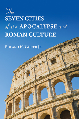 The Seven Cities of the Apocalypse and Roman Culture - Worth, Roland H, Jr.