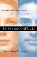 The Seven Conflicts: Resolving the Most Common Disagreements in Marriage