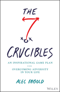 The Seven Crucibles: An Inspirational Game Plan for Overcoming Adversity in Your Life