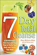 The Seven-Day Total Cleanse: A Revolutionary New Juice Fast and Yoga Plan to Purify Your Body and Clarify the Mind