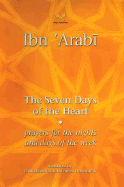 The Seven Days of the Heart: Prayers for the Nights and Days of the Week - Ibn 'Arabi, Muhyiddin, and Beneito, Pablo (Translated by), and Hirtenstein, Stephen (Translated by)