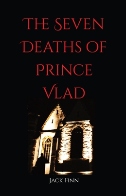 The Seven Death's of Prince Vlad - Finn, Jack